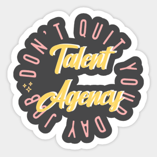 Don’t Quit Your Day Job Talent Agency Sticker